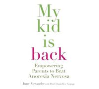 My Kid Is Back: Empowering Parents to Beat Anorexia Nervosa