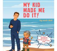 My Kid Made Me Do It: A Dad's Guide to Getting Nothing Done