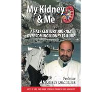 My Kidney and Me: A Half Century Journey Overcoming Kidney Failure