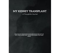 My Kidney Transplant; A Thoughtful Journal: Created by those who have received the gift of life, for those who have received the gift of life