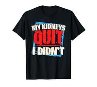 My Kidneys Quit. I Didn't. Men's Dialysis and Kidney Failure T-Shirt