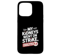 My Kidneys Went On Strike Funny Dialysis Saying Case for iPhone 15 Pro Max