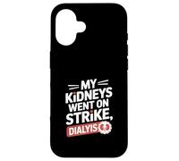 My Kidneys Went On Strike Funny Dialysis Saying Case for iPhone 16