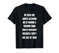 My Kids Accusing Me Of Favorite Child Don't Like Any Shirt