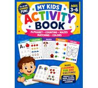 My Kids Activity Book : Alphabet • Counting • Mazes • Matching • Colors: Make learning fun and exciting with this all-in-one activity book for kids : Perfect for ages 3-6