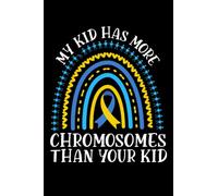 My Kids Has More Chromosomes Than Your Kid: down syndrome gifts for kids adults 6x9 Notes, Notebook, Journal, Diary 100 Pages