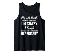 My Kids Laugh Because They Think Im Crazy Funny Parent Humor Tank Top