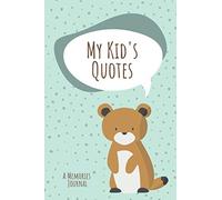My Kid's Quotes • A Memories Journal: Notebook for Your Child's Funny Phrases, Cute Words and Memorable Situations • Keepsake Journal for Parents (Kids Quotes Memory Book)