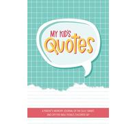 My Kid's Quotes - A Parent's Memory Journal of The Silly, Smart, and Off-The-Wall Things Children Say