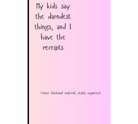 My kids say the darndest things, and I have the receipts: Perfect for Parents, Record all the funny things your children have said and done