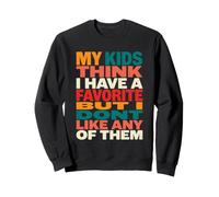 My Kids Think I Have A Favorite But I Dont Like Any of Them Sweatshirt