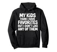 My Kids Think I Have Faves I Just Don't Like Them |- Pullover Hoodie