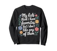 My Kids Think I Have Faves I Just Don't Like Them - Sweatshirt