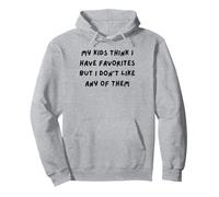 my kids think i have favorites but i don't like any of them Pullover Hoodie