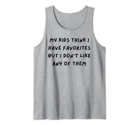 My Kids Think i Have Favorites but i Don't Like Any of Them Tank Top
