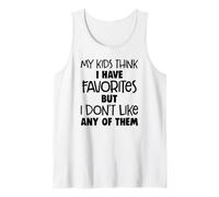 My kids think I have favorites but I don't like any of them Tank Top