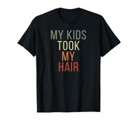 My Kids Took My Hair Fun Dad Father Bald Baldness Hilarious T-Shirt