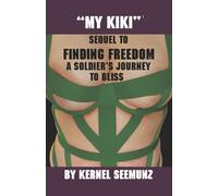 MY KIKI: SEQUEL TO FINDING FREEDOM, A SOLDIER’S JOURNEY TO BLISS