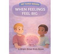 My Kind Brain: When Feelings Feel Big (Brain Bites - Kids Books)