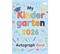 My Kindergarten 2026 Autograph Book: autograph Book for Graduation Collect Messages & Signatures from Classmates & Teachers