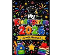 My Kindergarten 2026 Autograph Book: End of School Keepsake Book for Gathering Autographs, Photos, Notes, and Best Wishes from Teachers, Friends, and Classmates