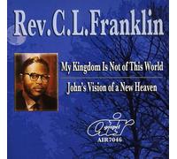 Rev. C.L. Franklin - My Kingdom Is Not Of This World/John's Vision Of A New Heaven
