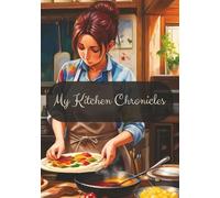 My Kitchen Chronicles: Recipe Book to Write in Your Own Recipes | The Perfect Empty Journal for Preserving Family Traditions