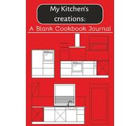 My Kitchen Creations: A Blank Cookbook Journal: Blank Recipe Book | Fill In Your Favourite Recipes In This Empty Cookbook |