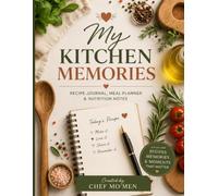 My Kitchen Memories: A Guided Recipe Journal, Meal Planner & Nutrition Notes for Favorite Meals, Family Recipes, and Healthy Kitchen Habits