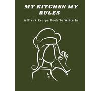 My Kitchen My Rules: Blank Recipe Book to Write In: Olive Green Minimalist Edition - 106 Pages DIY Personalized Cookbook and Recipe Journal for Family Favorites, Large 8.5" x 11"