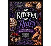 My Kitchen, My Rules: From Scratch Recipes Made With Love