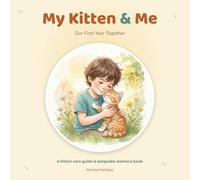 My Kitten & Me: Our First Year Together - A Kitten Care Guide and Keepsake Memory Book for Kids and New Cat Parents (My Pet and Me)