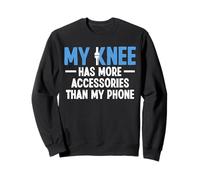 My Knee Has More Accessories Than My Phone Sweatshirt