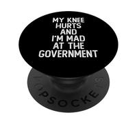 My Knee Hurts and I’m Mad at the Government Funny Political PopSockets Adhesive PopGrip