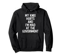 My Knee Hurts and I’m Mad at the Government Funny Political Pullover Hoodie
