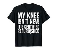 My Knee Isnt New Knee Replacement T-Shirt