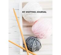 My knitting journal: 8x10 Knitting Notebook - Knitter's Journal for recording details about your knitting project - 100 pages