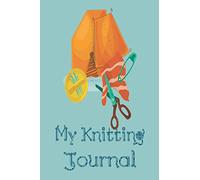 My knitting journal: Blank Lined Notebook To Write In , Knitting Notebook(6*9) - Knitter's Journal for recording details about your knitting project - 100 pages