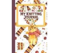My Knitting Journal - Knitting Log Book for Hobby Knitters: Organize and Keep Track of your Knitting Projects in Just One Book. This Knitting Project ... also Love Cats is for Beginners and Experts