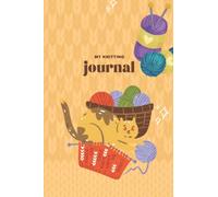 My Knitting Journal: Record Your Knitting Projects - Keep Track of Your Handmade Yarn Projects - Size 6x9 in - 120 Pages - Cat Cover