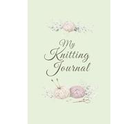 My Knitting Journal: Track Yarn, Needles, Gauge and Notes for 30 Knitting Projects