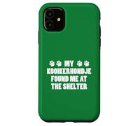 My Kooikerhondje Found Me At The Shelter Case for iPhone 11