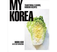 My Korea : Traditional Flavors, Modern Recipes