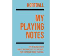My Korfball Playing: Note making, planning, goal setting, tactics, diagrams, training drills, fitness, games and matches for korfball athletes
