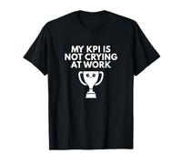 My KPI is Not Crying at Work Trophy Sarcasm T-Shirt
