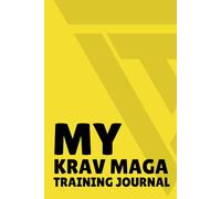 My Krav Maga Training Journal: Write Notes, Capture Your Progress, Track Your Development & Achieve KM Excellence!