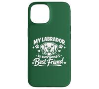 My Labrador Is Everyone's Best Friend, Funny Labrador Case for iPhone 15