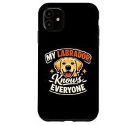 My Labrador Knows Everyone, Funny Labrador Case for iPhone 11