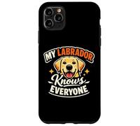 My Labrador Knows Everyone, Funny Labrador Case for iPhone 11 Pro Max