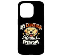 My Labrador Knows Everyone, Funny Labrador Case for iPhone 15 Pro